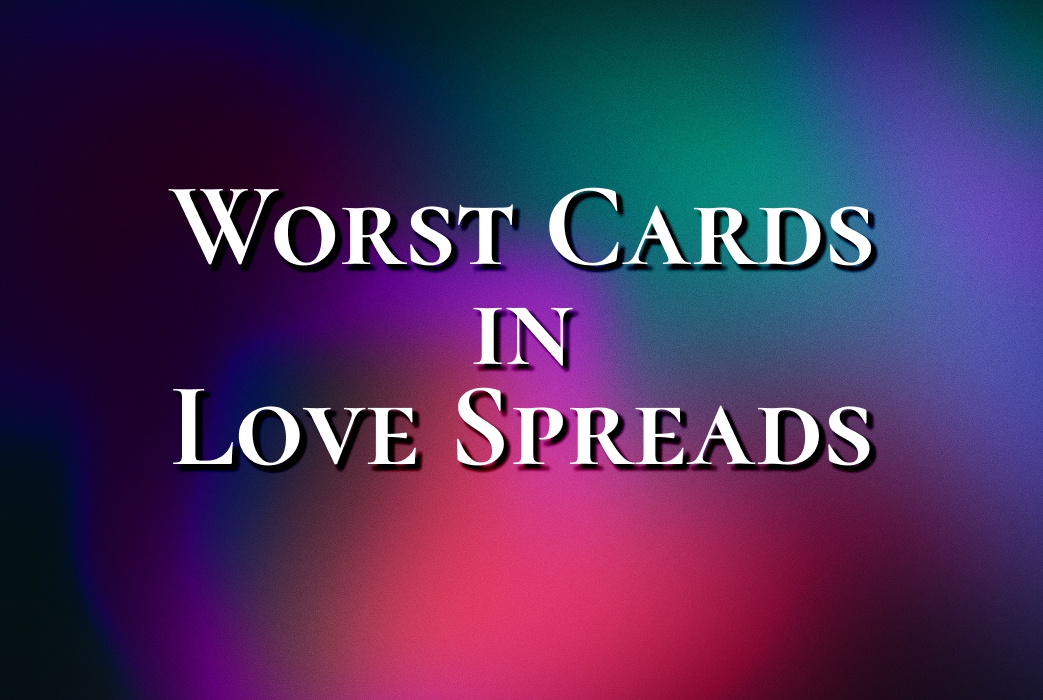 Worst Tarot Cards in Love: 7 Cards That Shift the Tone of a Love Reading